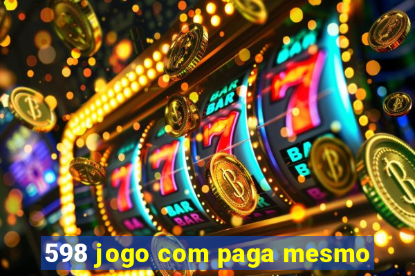 598 jogo com paga mesmo